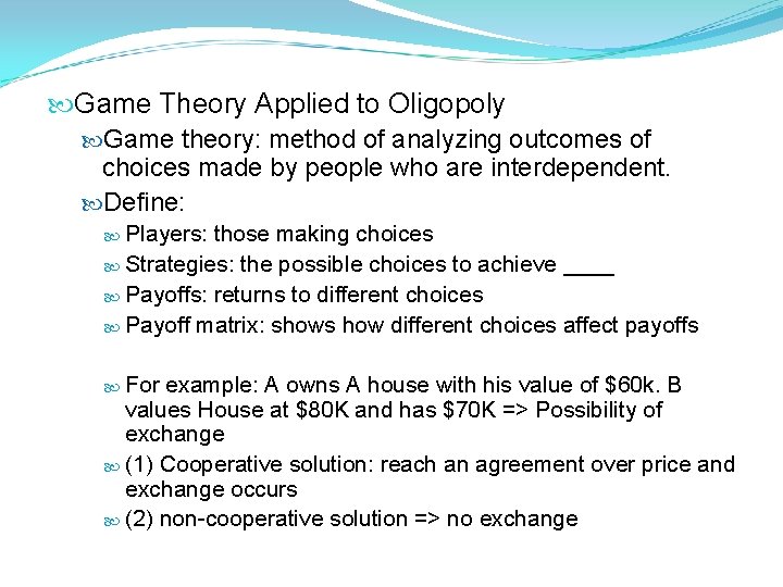  Game Theory Applied to Oligopoly Game theory: method of analyzing outcomes of choices