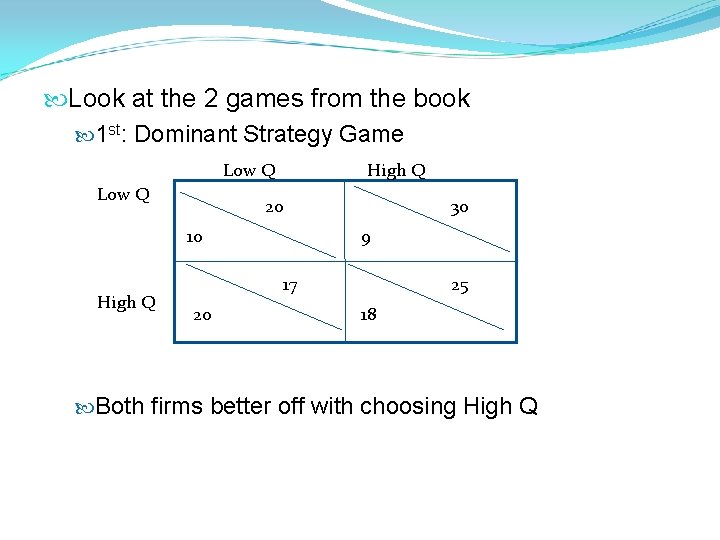  Look at the 2 games from the book 1 st: Dominant Strategy Game