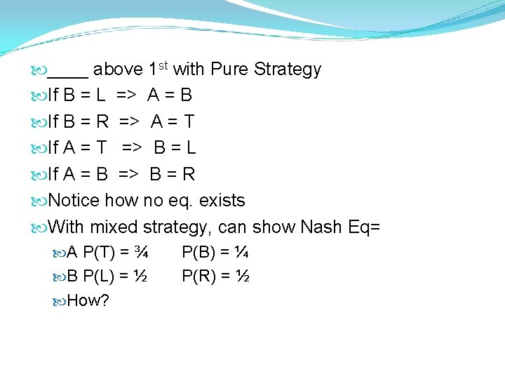  ____ above 1 st with Pure Strategy If B = L => A