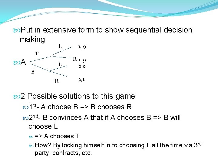  Put in extensive form to show sequential decision making L 1, 9 L