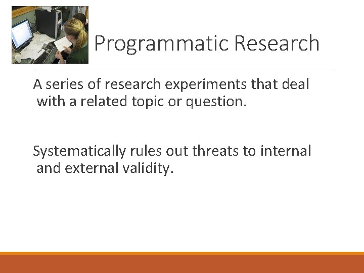 Programmatic Research A series of research experiments that deal with a related topic or