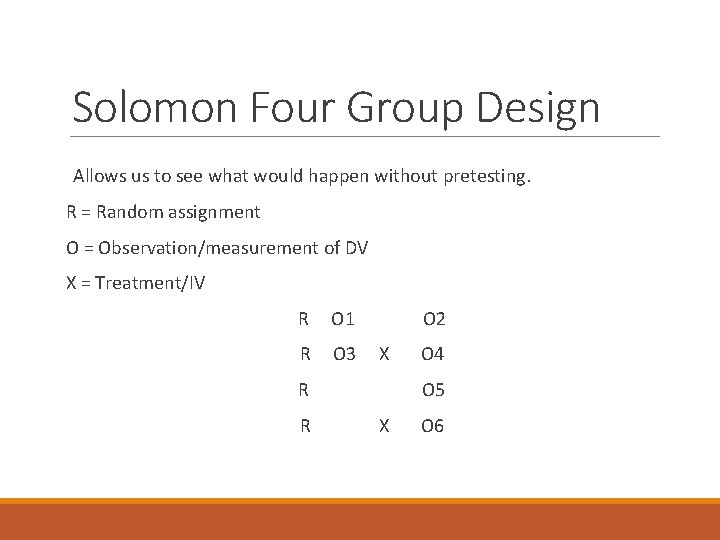 Solomon Four Group Design Allows us to see what would happen without pretesting. R