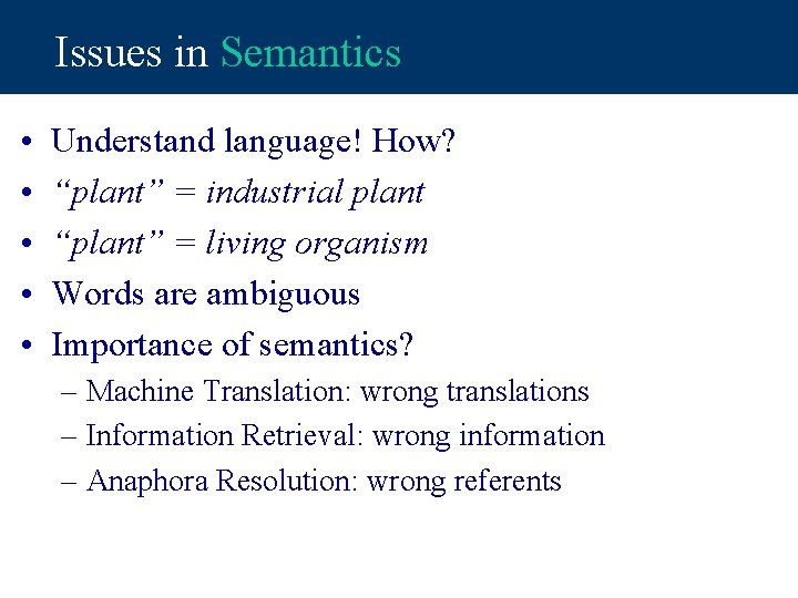 Issues in Semantics • • • Understand language! How? “plant” = industrial plant “plant”