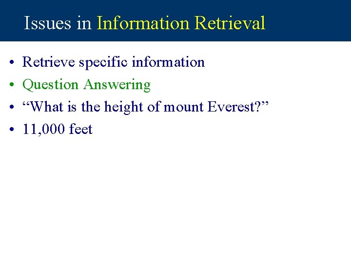 Issues in Information Retrieval • • Retrieve specific information Question Answering “What is the