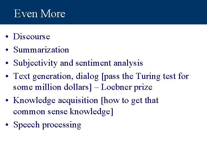 Even More • • Discourse Summarization Subjectivity and sentiment analysis Text generation, dialog [pass