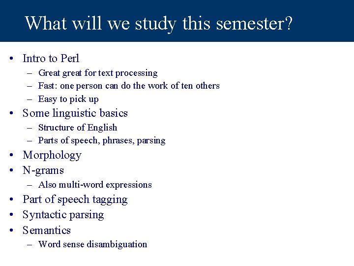 What will we study this semester? • Intro to Perl – Great great for