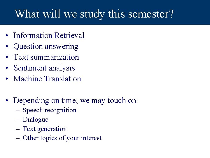 What will we study this semester? • • • Information Retrieval Question answering Text