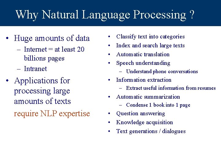 Why Natural Language Processing ? • Huge amounts of data – Internet = at