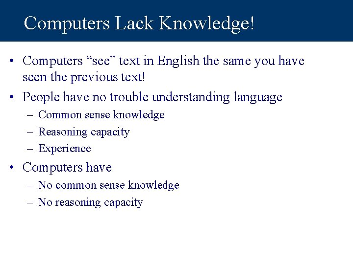 Computers Lack Knowledge! • Computers “see” text in English the same you have seen