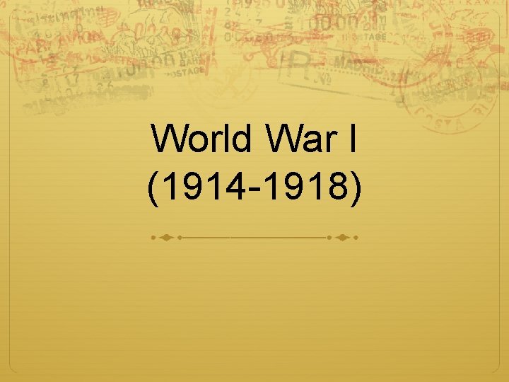 World War I (1914 -1918) 