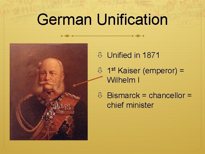 German Unification Unified in 1871 1 st Kaiser (emperor) = Wilhelm I Bismarck =