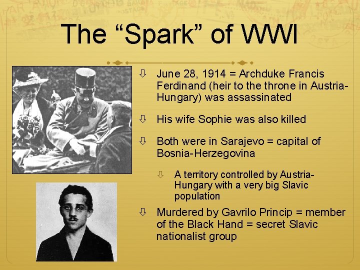 The “Spark” of WWI June 28, 1914 = Archduke Francis Ferdinand (heir to the