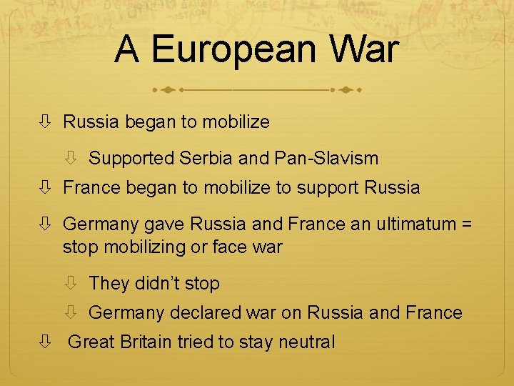 A European War Russia began to mobilize Supported Serbia and Pan-Slavism France began to