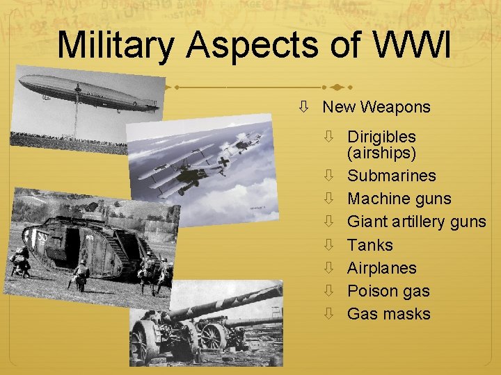 Military Aspects of WWI New Weapons Dirigibles (airships) Submarines Machine guns Giant artillery guns