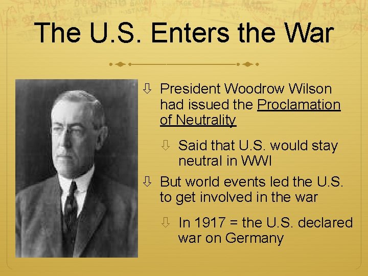 The U. S. Enters the War President Woodrow Wilson had issued the Proclamation of