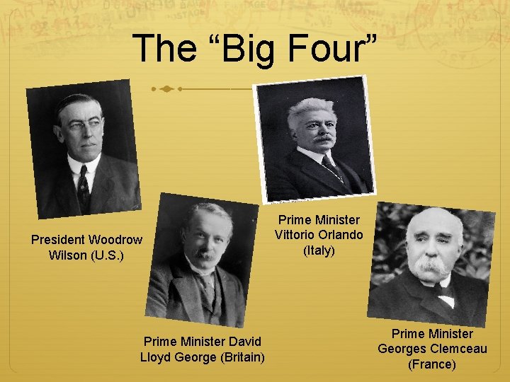 The “Big Four” President Woodrow Wilson (U. S. ) Prime Minister David Lloyd George