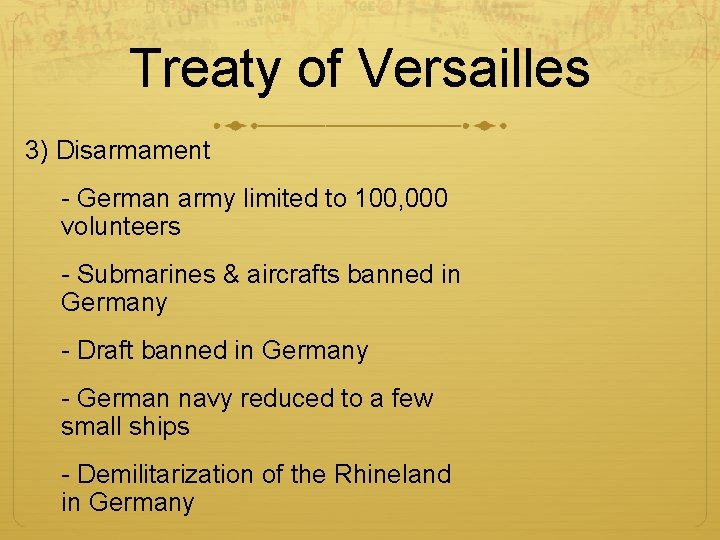 Treaty of Versailles 3) Disarmament - German army limited to 100, 000 volunteers -