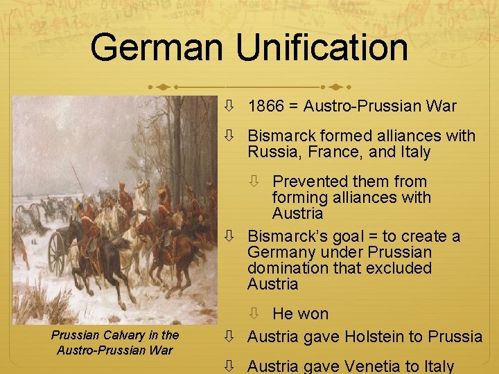 German Unification 1866 = Austro-Prussian War Bismarck formed alliances with Russia, France, and Italy