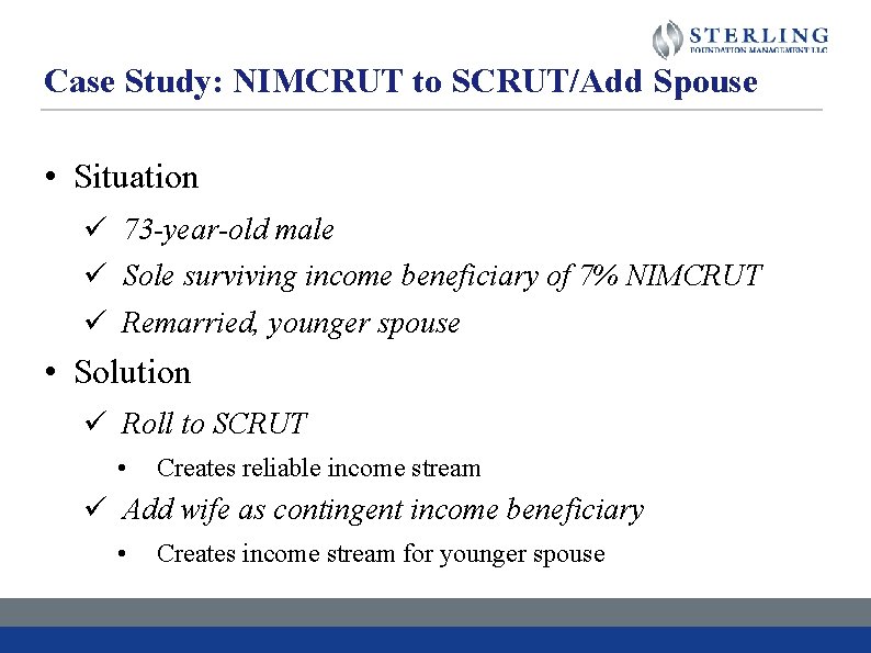 Case Study: NIMCRUT to SCRUT/Add Spouse • Situation ü 73 -year-old male ü Sole