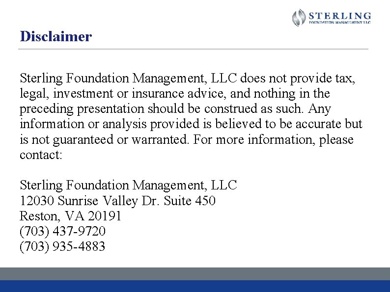 Disclaimer Sterling Foundation Management, LLC does not provide tax, legal, investment or insurance advice,