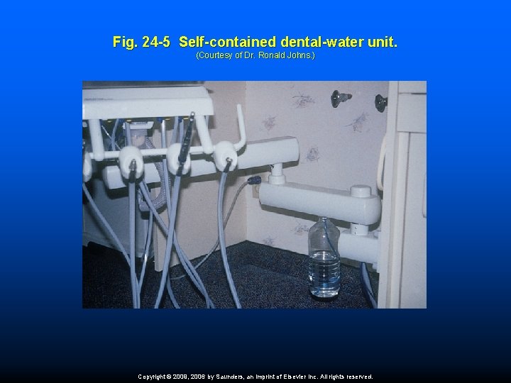 Fig. 24 -5 Self-contained dental-water unit. (Courtesy of Dr. Ronald Johns. ) Copyright ©