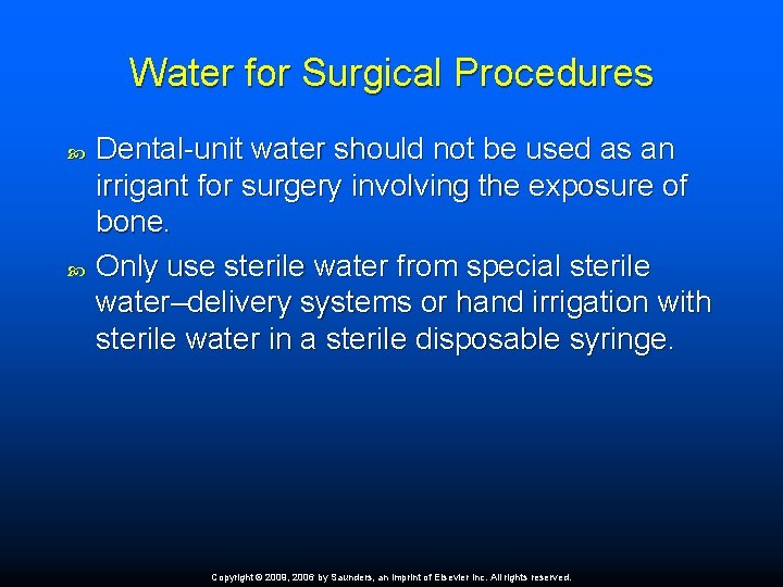 Water for Surgical Procedures Dental-unit water should not be used as an irrigant for