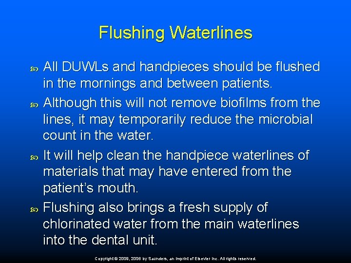 Flushing Waterlines All DUWLs and handpieces should be flushed in the mornings and between