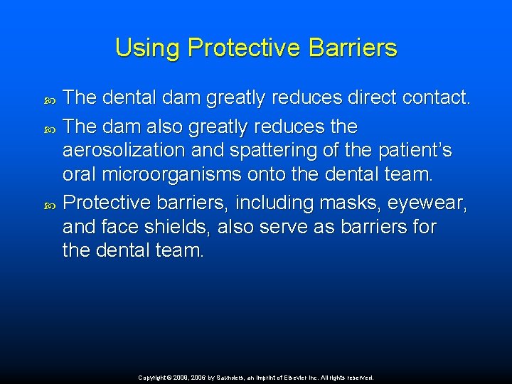 Using Protective Barriers The dental dam greatly reduces direct contact. The dam also greatly