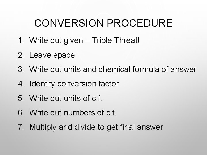CONVERSION PROCEDURE 1. Write out given – Triple Threat! 2. Leave space 3. Write