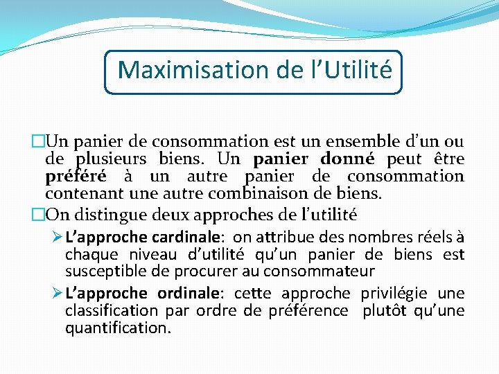 Maximisation de l’Utilité �Un panier de consommation est un ensemble d’un ou de plusieurs