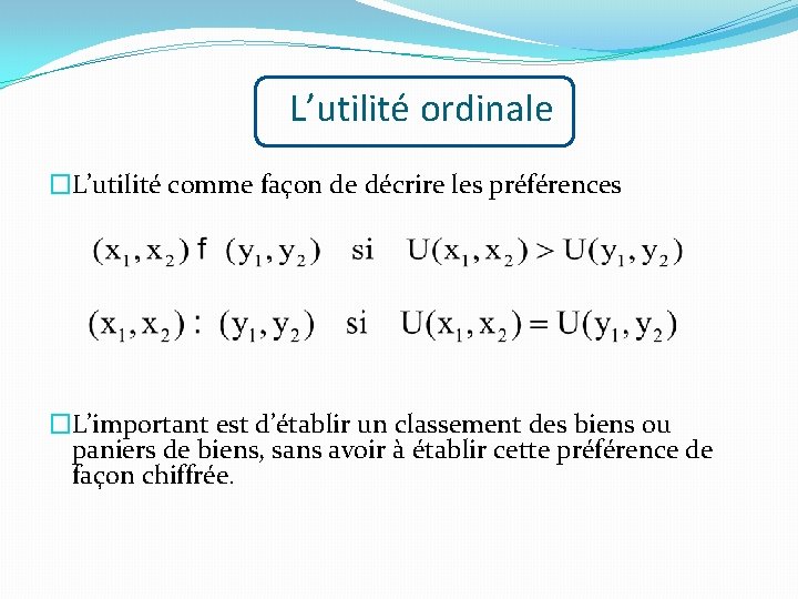 L’utilité ordinale �L’utilité comme façon de décrire les préférences �L’important est d’établir un classement