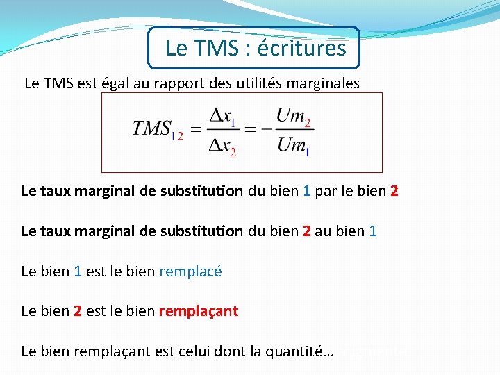 Le TMS : écritures Le TMS est égal au rapport des utilités marginales Le