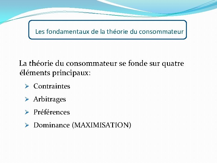 Les fondamentaux de la théorie du consommateur La théorie du consommateur se fonde sur