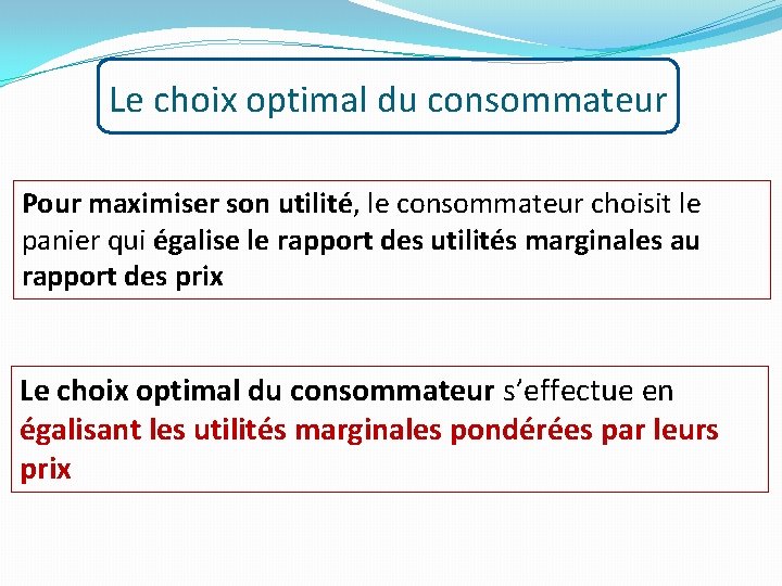 Le choix optimal du consommateur Pour maximiser son utilité, le consommateur choisit le panier