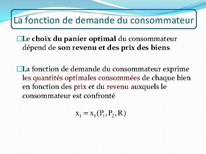 La fonction de demande du consommateur �Le choix du panier optimal du consommateur dépend