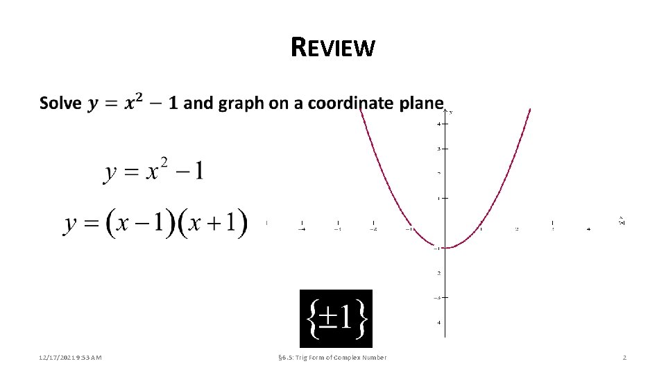 REVIEW 12/17/2021 9: 53 AM § 6. 5: Trig Form of Complex Number 2