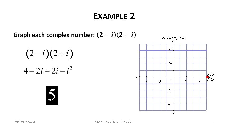 EXAMPLE 2 • 5 12/17/2021 9: 54 AM § 6. 5: Trig Form of