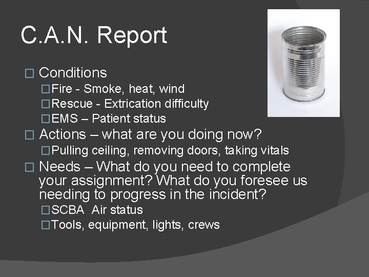 C. A. N. Report � Conditions �Fire - Smoke, heat, wind �Rescue - Extrication