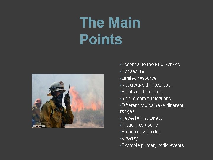 The Main Points • Essential to the Fire Service • Not secure • Limited