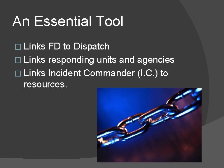 An Essential Tool � Links FD to Dispatch � Links responding units and agencies