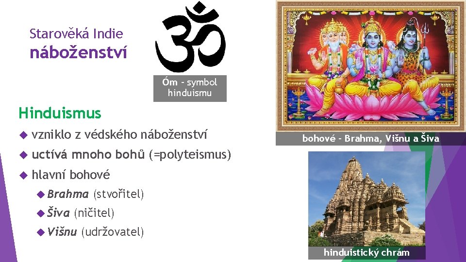 Starověká Indie náboženství Óm – symbol hinduismu Hinduismus vzniklo z védského náboženství uctívá mnoho