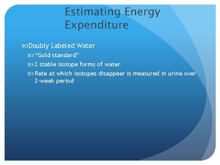  Doubly Labeled Water “Gold standard” 2 stable isotope forms of water Rate at