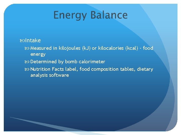  Intake Measured in kilojoules (k. J) or kilocalories (kcal) - food energy Determined