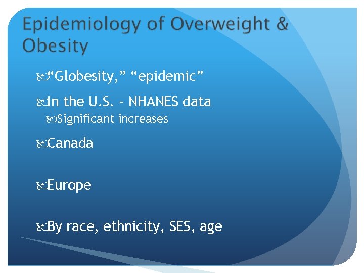  “Globesity, ” “epidemic” In the U. S. - NHANES data Significant increases Canada