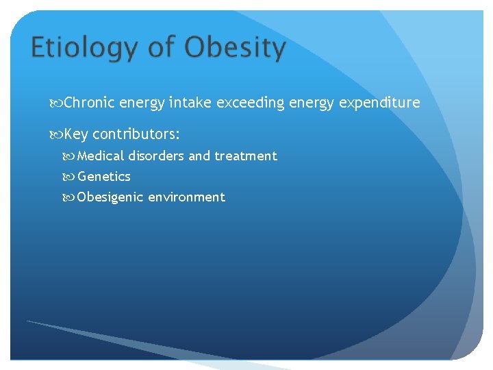  Chronic energy intake exceeding energy expenditure Key contributors: Medical disorders and treatment Genetics