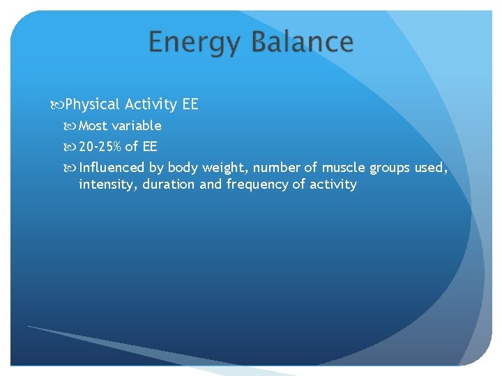  Physical Activity EE Most variable 20 -25% of EE Influenced by body weight,