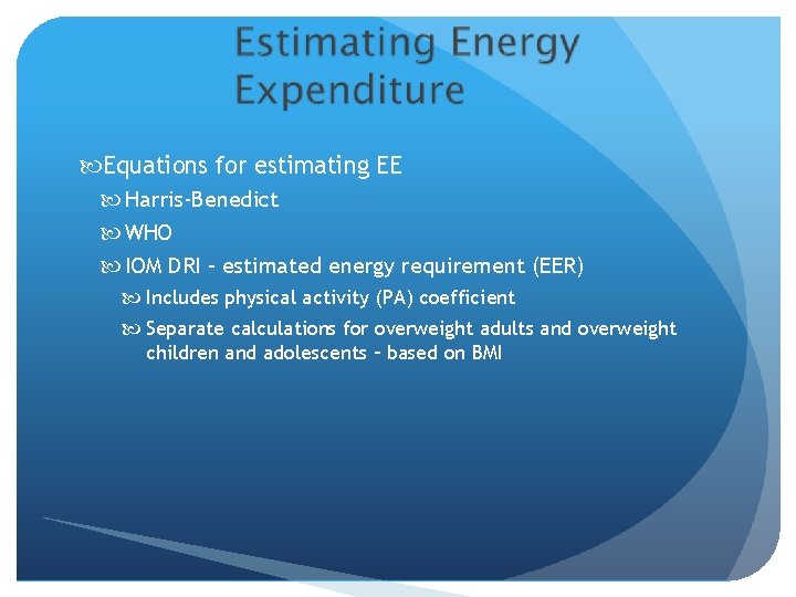  Equations for estimating EE Harris-Benedict WHO IOM DRI – estimated energy requirement (EER)