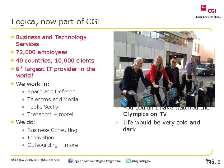 Logica, now part of CGI • Business and Technology Services • 72, 000 employees