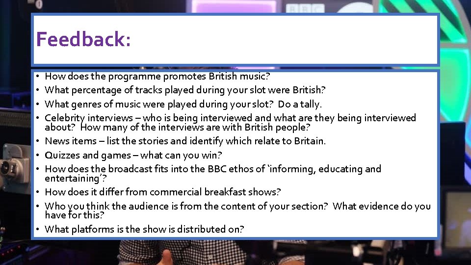 Feedback: • • • How does the programme promotes British music? What percentage of
