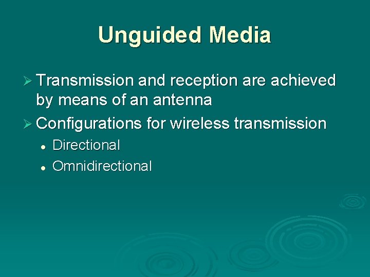 Unguided Media Ø Transmission and reception are achieved by means of an antenna Ø